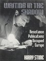 Writing in the Shadow Resistance Publications in Occupied Europe
