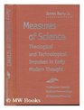 Measures of Science Theological and Technological Impulses in Early Modern Thought
