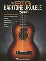 The Big Baritone Ukulele Book 125 Popular Songs