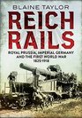 Reich Rails Royal Prussia Imperial Germany and the First World War 18251918