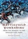 BATTLEFIELD YORKSHIRE From the Dark Ages to the English Civil Wars