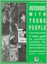 Outdoors With Young People A Leader's Guide to Outdoor Activities the Environment And Sustainability