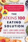 The Atkins 100 Eating Solution Easy LowCarb Living for Everyday Wellness
