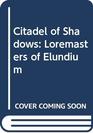Citadel of Shadows Loremasters of Elundium