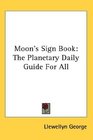 Moon's Sign Book The Planetary Daily Guide For All