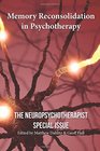 Memory Reconsolidation in Psychotherapy The Neuropsychotherapist Special Issue