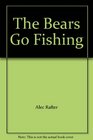 The Bears Go Fishing