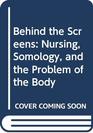 Behind the Screens Nursing Somology and the Problem of the Body