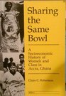 Sharing the Same Bowl A Socioeconomic History of Women and Class in Accra Ghana