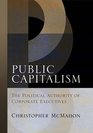 Public Capitalism The Political Authority of Corporate Executives