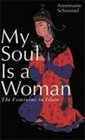 My Soul Is a Woman The Feminine in Islam