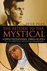 Return to the Mystical Ludwig Wittgenstein Teresa of Avila and the Christian Mystical Tradition