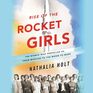 Rise of the Rocket Girls The Women Who Propelled Us from Missiles to the Moon to Mars