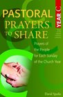 Pastoral Prayers to Share Year C Prayers of the People for Each Sunday of the Church Year