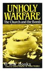 Unholy Warfare The Church and the Bomb