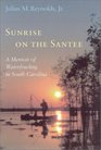 Sunrise on the Santee A Memoir of Waterfowling in South Carolina
