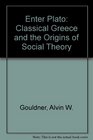 Enter Plato Classical Greece and the Origins of Social Theory