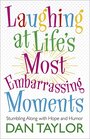 Laughing at Life's Most Embarrassing Moments Stumbling Along with Hope and Humor