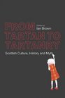From Tartan to Tartanry Scottish Culture History and Myth
