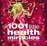 1001 Little Health Miracles Shortcuts to Feeling Good Looking Great and Living Healthy