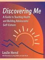 Discovering Me A Guide to Teaching Health and Building Adolescents' SelfEsteem