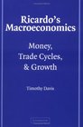 Ricardo's Macroeconomics Money Trade Cycles and Growth