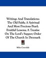 Writings And Translations The Old Faith A Spiritual And Most Precious Pearl Fruitful Lessons A Treatise On The Lord's Supper Order Of The Church In Denmark