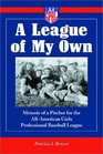A League of My Own Memoir of a Pitcher for the AllAmerican Girls Professional Baseball League
