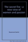 The secret fire A new view of women and passion