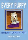 Every Puppy Perfect Pet or Perfect Pest