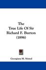 The True Life Of Sir Richard F Burton