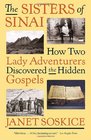 The Sisters of Sinai How Two Lady Adventurers Discovered the Hidden Gospels