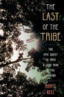 The Last of the Tribe The Epic Quest to Save a Lone Man in the Amazon