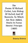The Poems Of Richard Corbet Late Bishop Of Oxford And Of Norwich To Which Are Now Added Oratio In Funus Henrici Principis