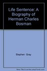 Life Sentence A Biography of Herman Charles Bosman