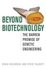 Beyond Biotechnology The Barren Promise of Genetic Engineering