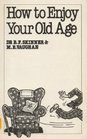 How to Enjoy Your Old Age