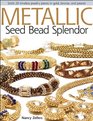 Metallic Seed Bead Splendor Stitch 25 Timeless Jewelry Pieces in Gold Bronze and Pewter