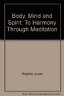 Body Mind and Spirit To Harmony Through Meditation
