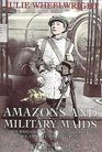 Amazons and Military Maids : Women Who Dressed as Men in Pursuit of Life, Liberty and Happiness