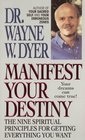 Manifest Your Destiny The Nine Spiritual Principles for Getting Everything You Want