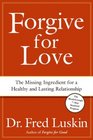 Forgive for Love The Missing Ingredient for a Healthy and Lasting Relationship