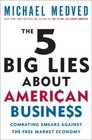 The 5 Big Lies About American Business Combating Smears Against the FreeMarket Economy