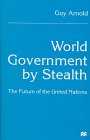 World Government by Stealth The Future of the United Nations