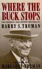 Where the Buck Stops The Personal and Private Writings of Harry S Truman