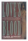 Love's Blood   The Shocking True Story Of A  Teenager Who Would Do Anything for the Older Man She LovedEven Kill Her Whole Family