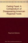 Fading Feast A Compendium of Disappearing American Regional Foods