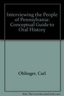 Interviewing the People of Pennsylvania A Conceptual Guide to Oral History