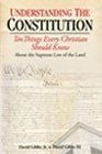 Understanding the Constitution Ten Things Every Christian Should Know about the Supreme Law of the Land
