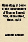 Genealogy of Some of the Descendants of Thomas Barrett Sen of Braintree Mass 1635
